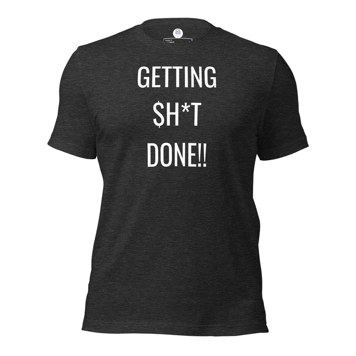 My Driven Threads Motivational T Shirt Getting $h*t Done